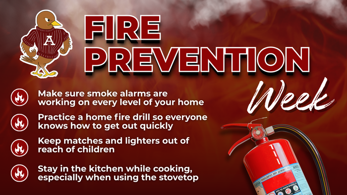Graphic for Fire Prevention Week with tips: Make sure smoke alarms are working on every level of your home; Practice a home fire drill so everyone knows how to get out quickly; Keep matches and lighters out of reach of children